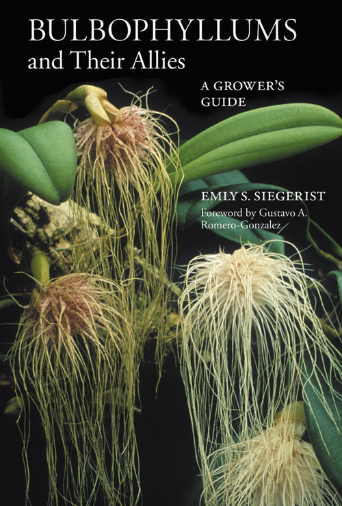 Bulbophyllums and Their Allies (A Grower's Guide) by Emly S. Siegerist, 9780881929843