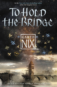 To Hold the Bridge - 9780062292537 by Garth Nix, 9780062292537