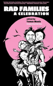 Rad Families (A Celebration) by Tomas Moniz, Ariel Gore, 9781629632308