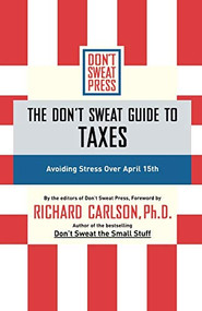 The Don't Sweat Guide to Taxes (Avoiding Stress Over April 15th) by Richard Carlson, 9780786888122