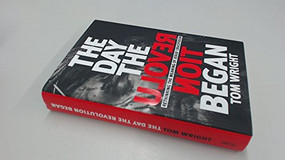 The Day the Revolution Began (Reconsidering the Meaning of Jesus's Crucifixion) by N. T. Wright, 9780062334381