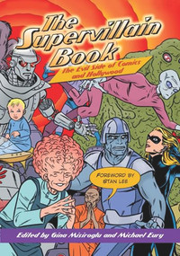 The Supervillain Book (The Evil Side of Comics and Hollywood) by Gina Misiroglu, Michael Eury, 9781578591787