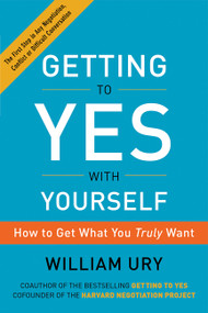 Getting to Yes with Yourself (How to Get What You Truly Want) by William Ury, 9780062363411