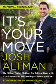 It's Your Move (My Million Dollar Method for Taking Risks with Confidence and Succeeding at Work and Life) by Josh Altman, 9780062369260