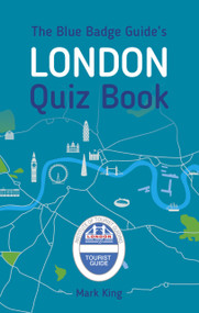 The Blue Badge Guide's London Quiz Bk by Mark King, 9780750968232