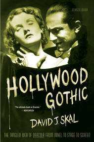 Hollywood Gothic (The Tangled Web of Dracula from Novel to Stage to Screen) by David J. Skal, 9780571211586