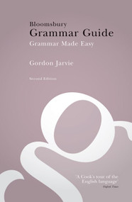 Bloomsbury Grammar Guide (Grammar Made Easy) by Gordon Jarvie, 9780713681871