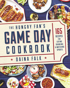 The Hungry Fan's Game Day Cookbook (165 Recipes for Eating, Drinking & Watching Sports) by Daina Falk, 9780848745837