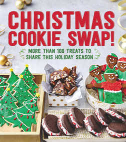 Christmas Cookie Swap! (More Than 100 Treats to Share this Holiday Season) by Oxmoor House, 9780848749583