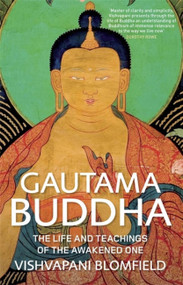 Gautama Buddha (The Life and Teachings of The Awakened One) by Vishvapani Blomfield, 9780857388308
