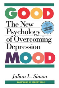 The Good Mood (The New Psychology of Overcoming Depression) by Julian Lincoln Simon, 9780812690989