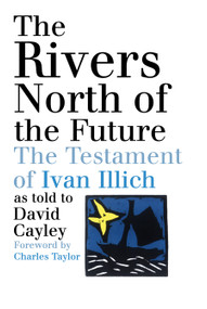 The Rivers North of the Future by David Cayley, Charles Taylor, 9780887847141