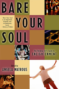 Bare Your Soul (The Thinking Girl's Guide to Enlightenment) by Angela Watrous, 9781580050760