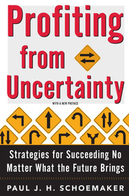 Profiting from Uncertainty (Strategies for Succeeding No Matter What the Future Brings) by Paul Schoemaker, Robert E. Gunther, 9781501161759