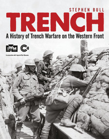 Trench (A History of Trench Warfare on the Western Front) by Stephen Bull, 9781472801326