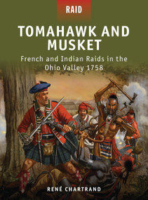 Tomahawk and Musket (French and Indian Raids in the Ohio Valley 1758) by René Chartrand, Peter Dennis, Donato Spedaliere, Johnny Shumate, 9781849085649