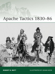 Apache Tactics 1830-86 by Robert N. Watt, Adam Hook, 9781849086301