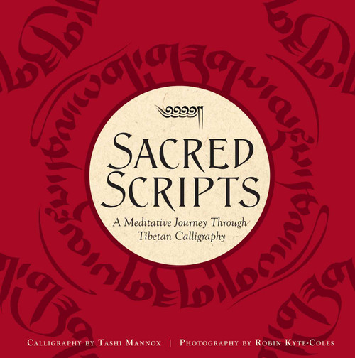 Sacred Scripts (A Meditative Journey Through Tibetan Calligraphy) by Tashi Mannox, 9781608878796