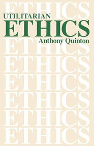 Utilitarian Ethics by Anthony Quinton, 9780812690521