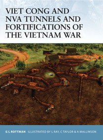 Viet Cong and NVA Tunnels and Fortifications of the Vietnam War by Gordon L. Rottman, Chris Taylor, Lee Ray, Alex Mallinson, 9781846030031
