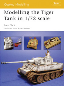 Modelling the Tiger Tank in 1/72 scale by Alex Clark, Robert Oehler, 9781841769424
