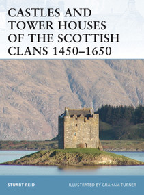 Castles and Tower Houses of the Scottish Clans 1450-1650 by Stuart Reid, Graham Turner, 9781841769622
