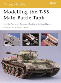 Modelling the T-55 Main Battle Tank by Nicola Cortese, Robert Oehler, Samuel Dwyer, Graeme Davidson, 9781841769004