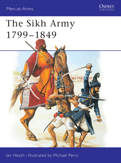 The Sikh Army 1799-1849 by Ian Heath, Michael Perry, 9781841767772