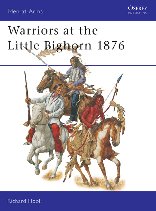 Warriors at the Little Bighorn 1876 by Richard Hook, Richard Hook, 9781841766669