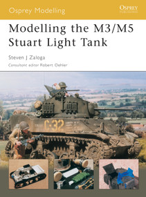 Modelling the M3/M5 Stuart Light Tank by Steven J. Zaloga, Robert Oehler, 9781841767635
