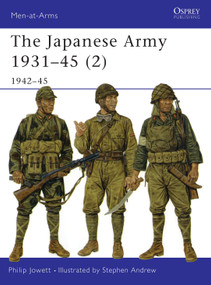 The Japanese Army 1931-45 (2) (1942-45) by Philip Jowett, Stephen Andrew, 9781841763545