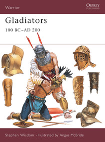 Gladiators (100 BC-AD 200) by Stephen Wisdom, Angus McBride, 9781841762999