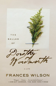 The Ballad of Dorothy Wordsworth (A Life) by Frances Wilson, 9780374537340