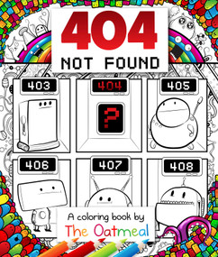 404 Not Found (A Coloring Book by The Oatmeal) by The Oatmeal, Matthew Inman, 9781449480479