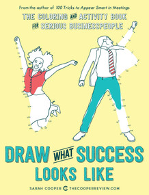 Draw What Success Looks Like (The Coloring and Activity Book for Serious Businesspeople) by Sarah Cooper, 9781449476069