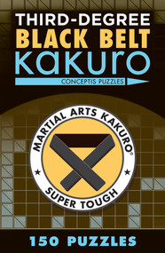 Third-Degree Black Belt Kakuro by Conceptis Puzzles, 9781454918363