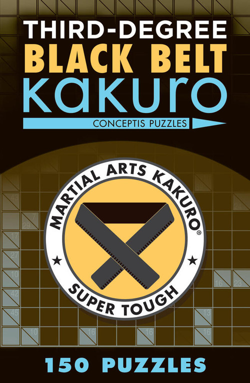 Third-Degree Black Belt Kakuro by Conceptis Puzzles, 9781454918363