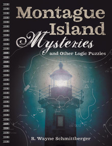 Montague Island Mysteries and Other Logic Puzzles by R. Wayne Schmittberger, 9781454918110