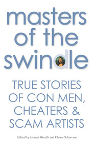 Masters of the Swindle (True Stories of Con Men, Cheaters & Scam Artists) by Gianni Morelli, 9788854410633