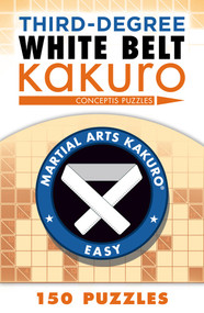 Third-Degree White Belt Kakuro by Conceptis Puzzles, 9781454918394