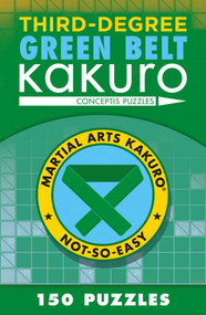 Third-Degree Green Belt Kakuro by Conceptis Puzzles, 9781454918387