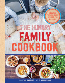 The Hungry Family Cookbook (Healthy, Quick & Delicious Food) by Kjartan Skjelde, Berit Nordstrand, 9781681881133