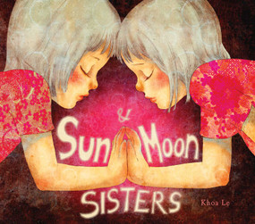 Sun and Moon Sisters by Khoa Le, 9781608877324