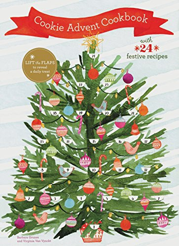 Cookie Advent Cookbook (With 24 festive recipes) by Barbara Grunes, Virginia Van Vynckt, Annabelle Breakey, Lindsay Gardner, 9781452155661