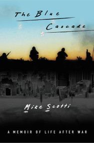 The Blue Cascade (A Memoir of Life after War) by Mike Scotti, 9781455503483