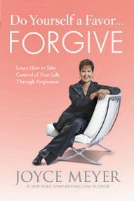 Do Yourself a Favor...Forgive (Learn How to Take Control of Your Life Through Forgiveness) - 9781455513383 by Joyce Meyer, 9781455513383