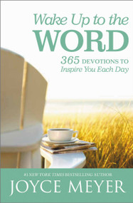 Wake Up to the Word (365 Devotions to Inspire You Each Day) by Joyce Meyer, 9781455559954
