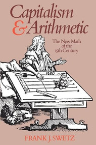 Capitalism and Arithmetic (The New Math of the Fifteenth Century) by Frank J. Swetz, 9780812690149