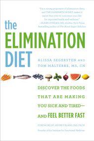 The Elimination Diet (Discover the Foods That Are Making You Sick and Tired--and Feel Better Fast) - 9781455581863 by Tom Malterre, Alissa Segersten, Jeffrey Bland
