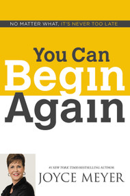 You Can Begin Again (No Matter What, It's Never Too Late) by Joyce Meyer, 9781455582013